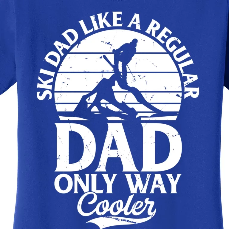 Ski Dad Like A Regular Dad Only Way Cooler Gift Skiing Daddy Gift Women's T-Shirt