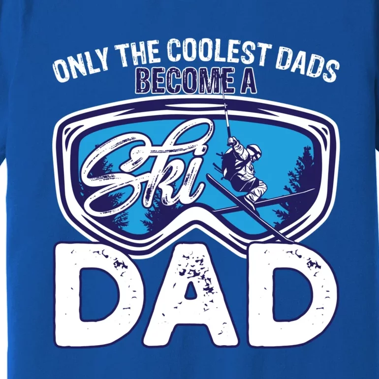 Ski Dad Like A Regular Dad Only Way Cooler A Skiing Lover Gift Premium T-Shirt