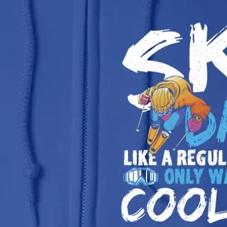 Ski Dad Like A Regular Dad Only Way Cooler Skiing Skier Gift Full Zip Hoodie