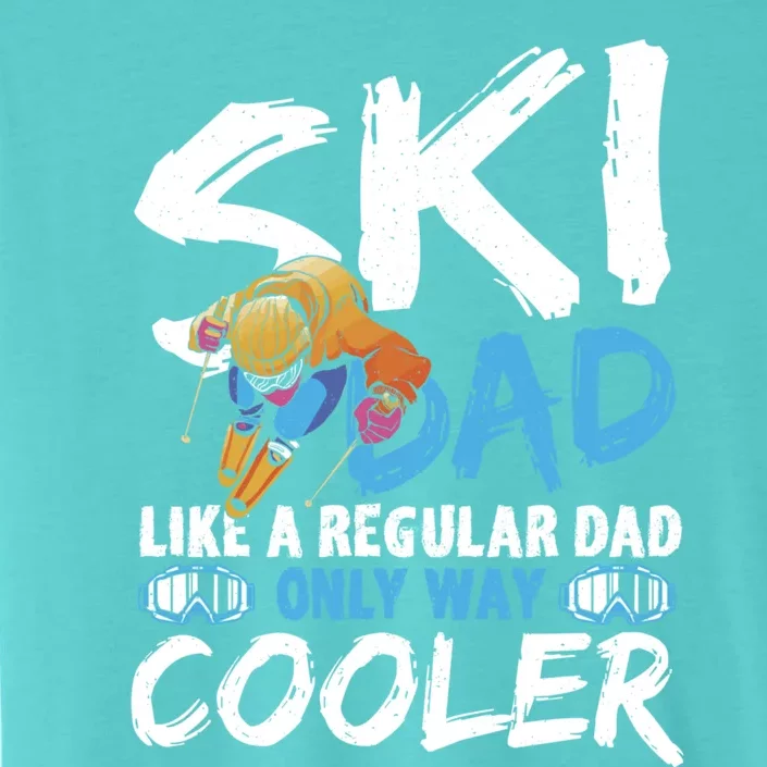 Ski Dad Like A Regular Dad Only Way Cooler Skiing Skier Gift ChromaSoft Performance T-Shirt