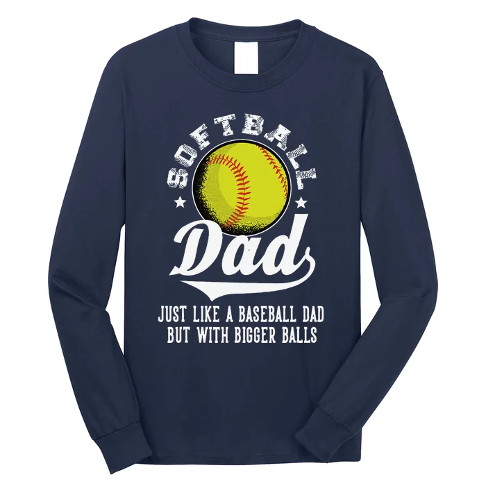 Softball Dad Like A Baseball Dad With Bigger Balls Softball Long Sleeve Shirt