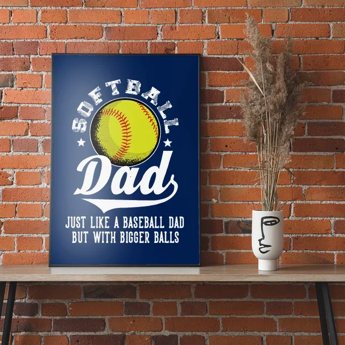 Softball Dad Like A Baseball Dad With Bigger Balls Softball Poster