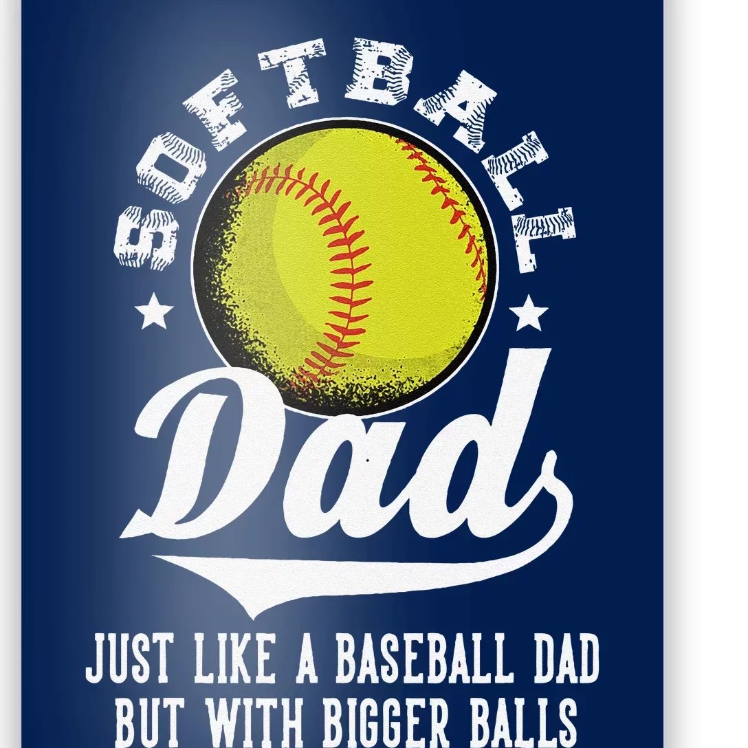 Softball Dad Like A Baseball Dad With Bigger Balls Softball Poster