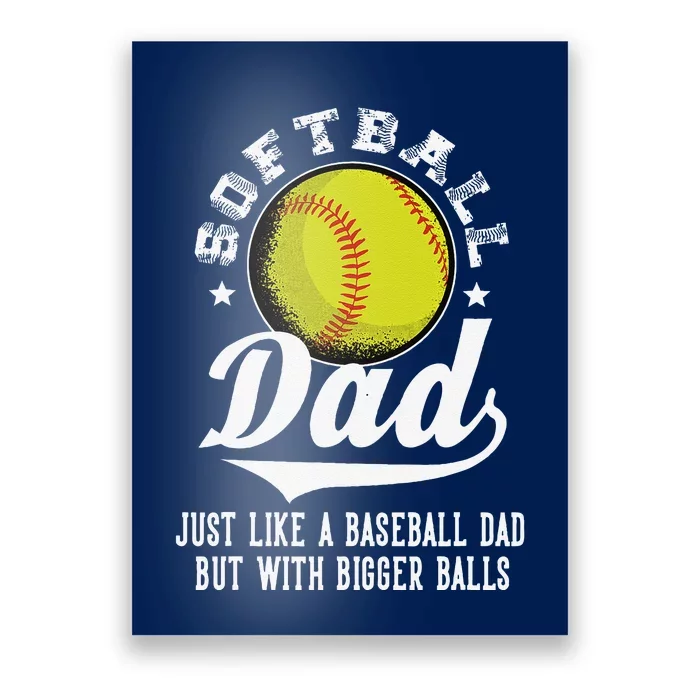 Softball Dad Like A Baseball Dad With Bigger Balls Softball Poster