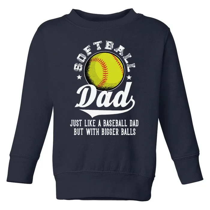 Softball Dad Like A Baseball Dad With Bigger Balls Softball Toddler Sweatshirt