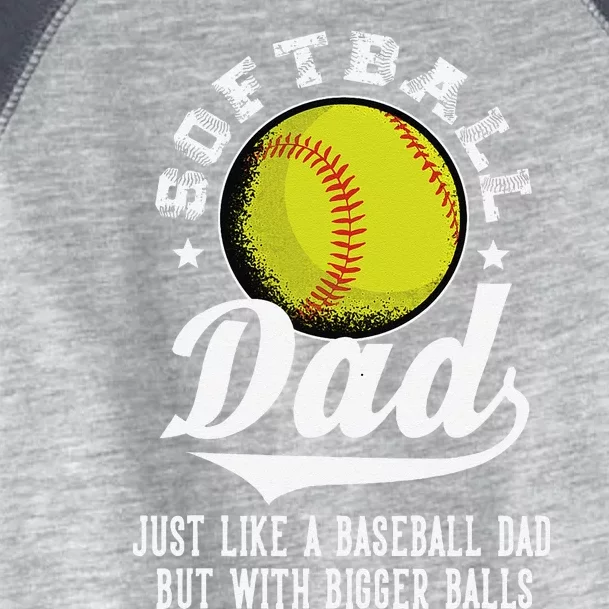 Softball Dad Like A Baseball Dad With Bigger Balls Softball Toddler Fine Jersey T-Shirt