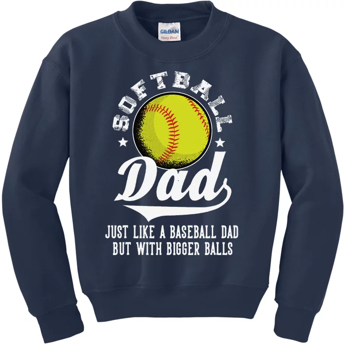 Softball Dad Like A Baseball Dad With Bigger Balls Softball Kids Sweatshirt