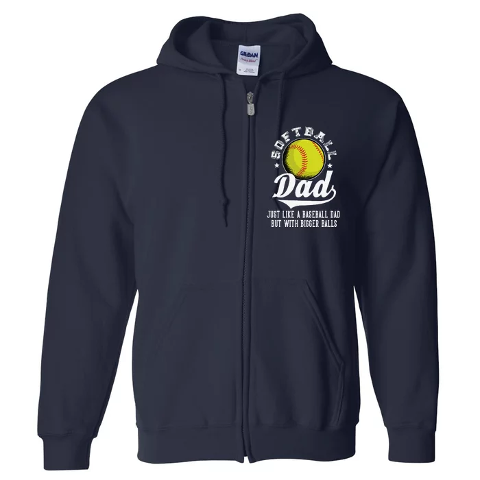 Softball Dad Like A Baseball Dad With Bigger Balls Softball Full Zip Hoodie