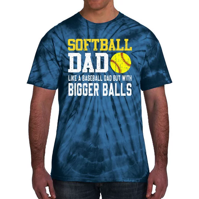 Softball Dad Like A Baseball But With Bigger Balls FatherS Tie-Dye T-Shirt