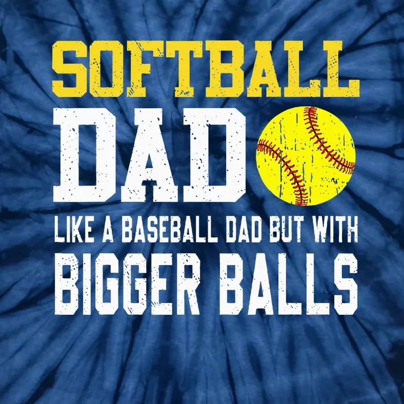 Softball Dad Like A Baseball But With Bigger Balls FatherS Tie-Dye T-Shirt