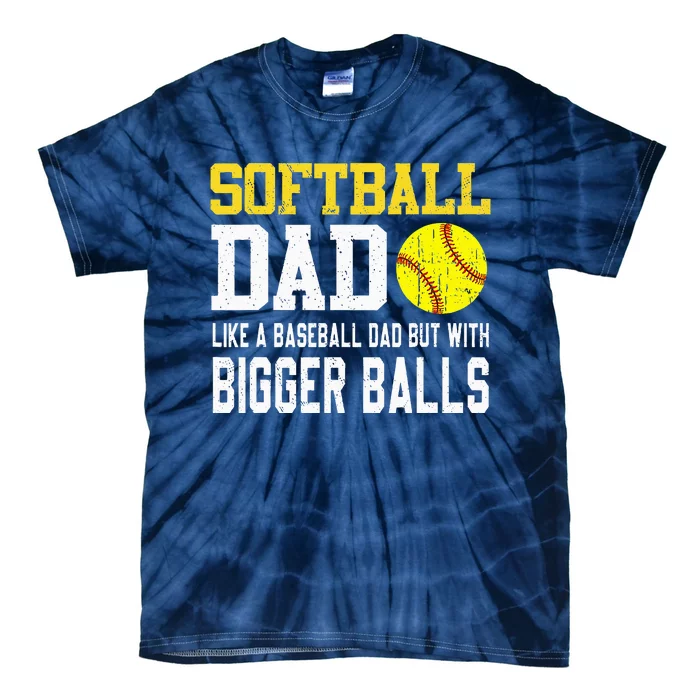 Softball Dad Like A Baseball But With Bigger Balls FatherS Tie-Dye T-Shirt