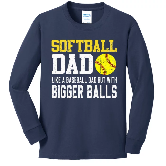 Softball Dad Like A Baseball But With Bigger Balls FatherS Kids Long Sleeve Shirt