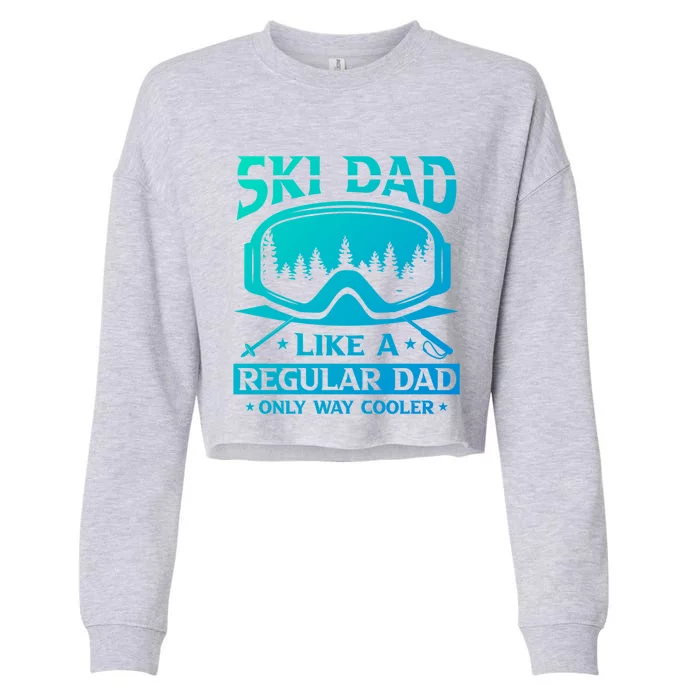 Ski Dad Like A Regular Dad Only Way Cooler Motive For Skier Gift Cropped Pullover Crew