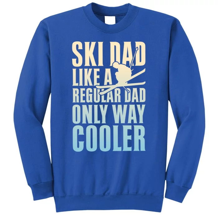 Ski Dad Like A Regular Dad Only Way Cooler Great Gift Tall Sweatshirt