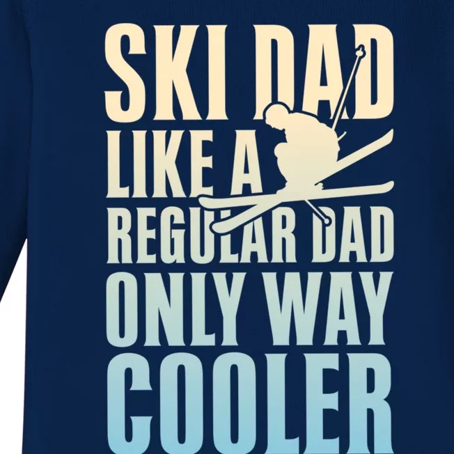 Ski Dad Like A Regular Dad Only Way Cooler Great Gift Baby Long Sleeve Bodysuit