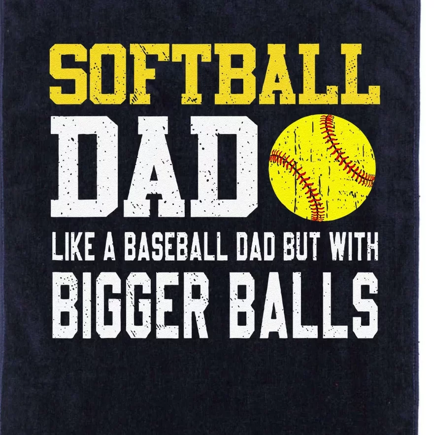 Softball Dad Like A Baseball But With Bigger Balls FatherS Platinum Collection Golf Towel