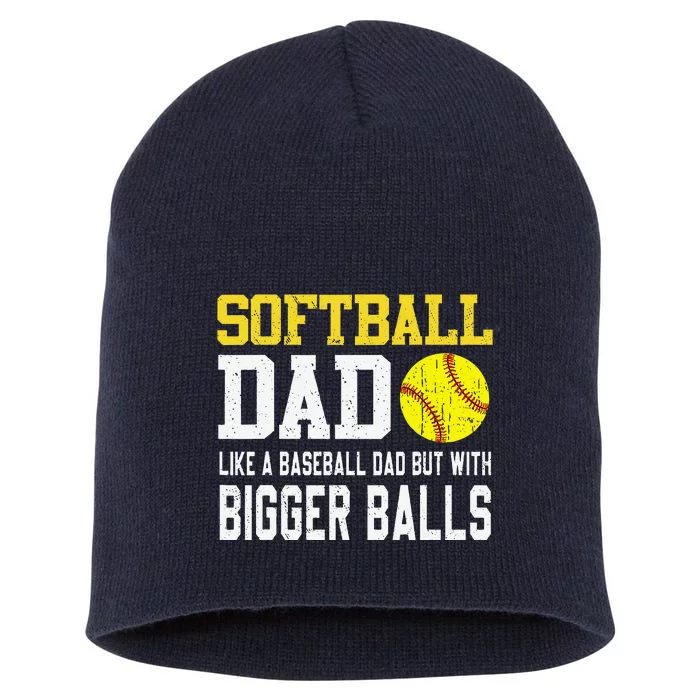 Softball Dad Like A Baseball But With Bigger Balls FatherS Short Acrylic Beanie