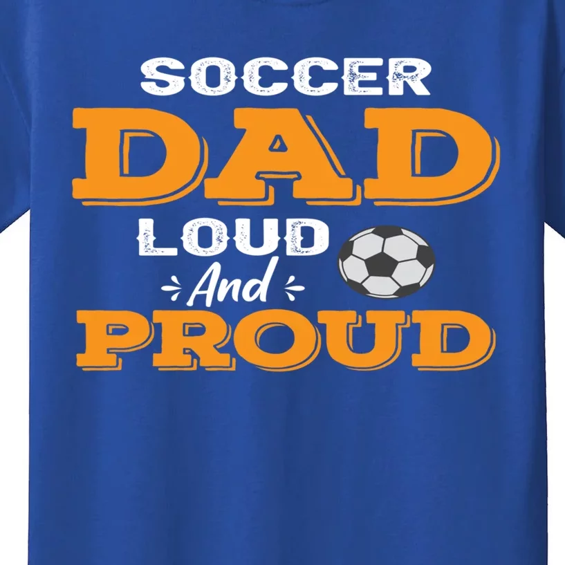 Soccer Dad Loud And Proud Gift Kids T-Shirt