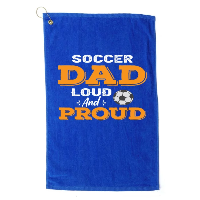 Soccer Dad Loud And Proud Gift Platinum Collection Golf Towel