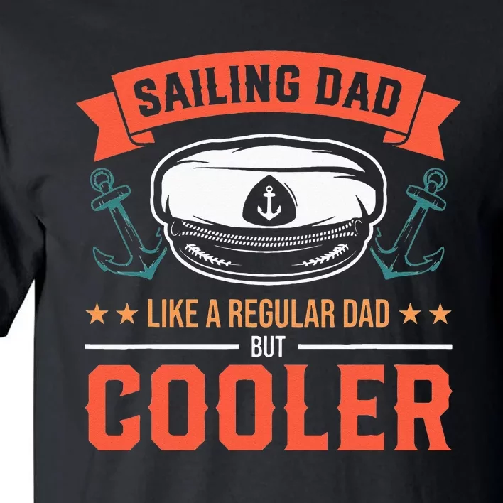 Sailing Dad Like A Regular Dad But Cooler Dad Captain Boat Tall T-Shirt