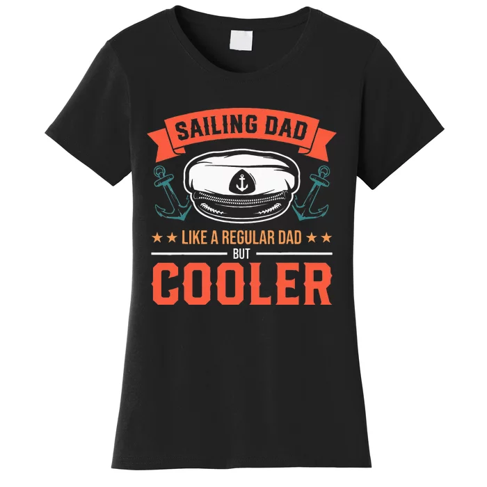 Sailing Dad Like A Regular Dad But Cooler Dad Captain Boat Women's T-Shirt