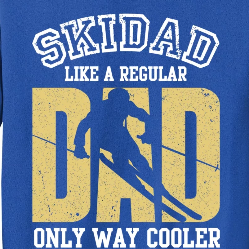 Ski Dad Like A Regular Dad Only Way Cooler Cute Gift Tall Sweatshirt