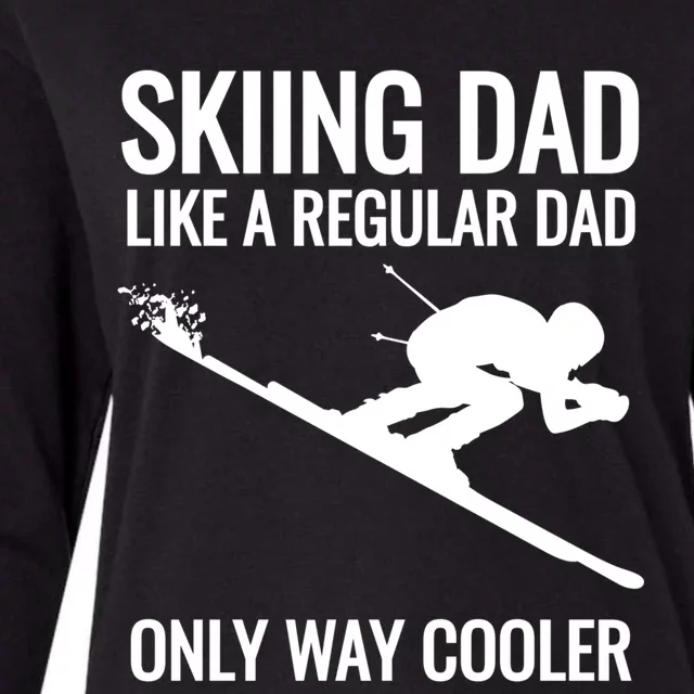 Skiing Dad Like A Regular Dad But Way Cooler Ski Gift Funny Gift Womens Cotton Relaxed Long Sleeve T-Shirt