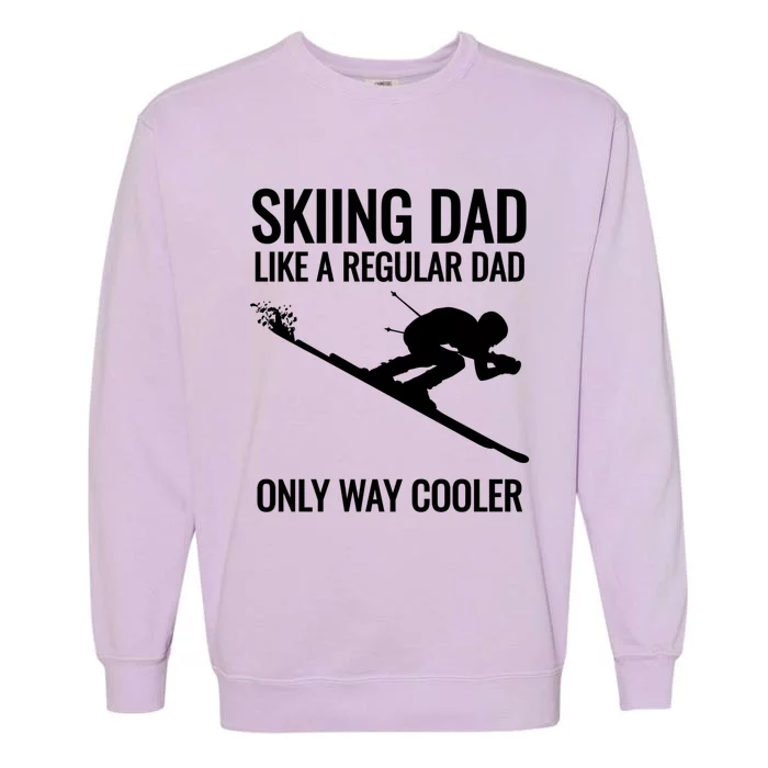 Skiing Dad Like A Regular Dad But Way Cooler Ski Gift Funny Gift Garment-Dyed Sweatshirt