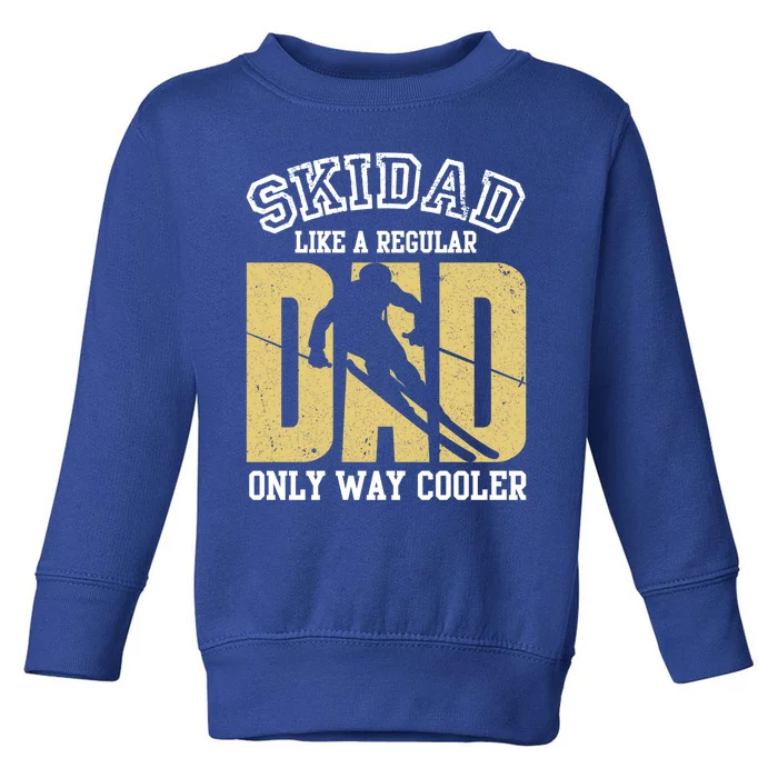 Ski Dad Like A Regular Dad Only Way Cooler Gift Toddler Sweatshirt