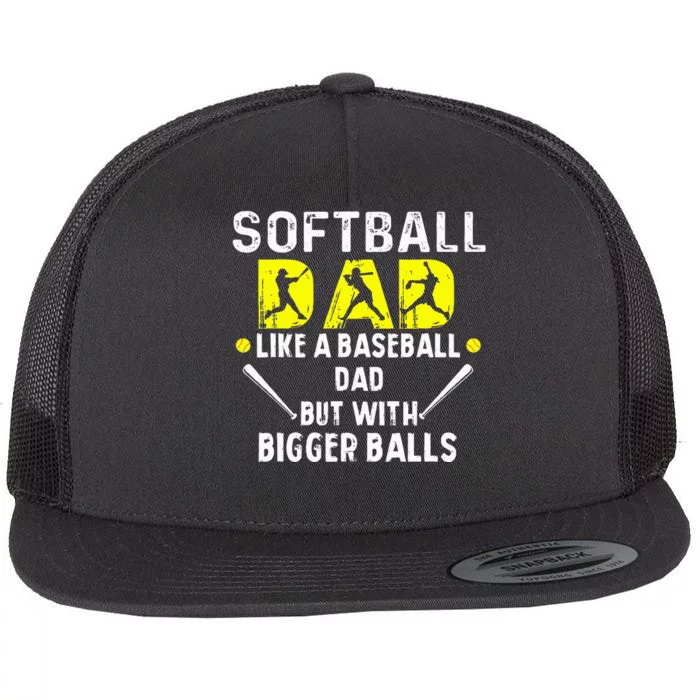 Softball Dad like a Baseball Dad but with Bigger Balls Funny Flat Bill Trucker Hat