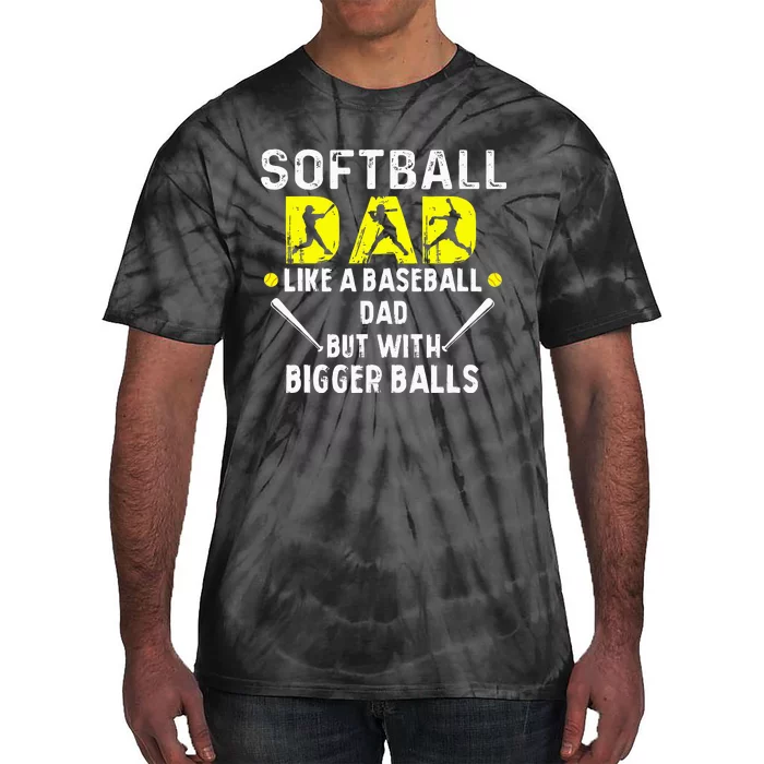 Softball Dad like a Baseball Dad but with Bigger Balls Funny Tie-Dye T-Shirt