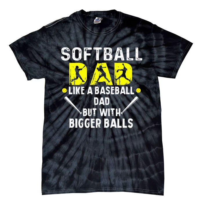 Softball Dad like a Baseball Dad but with Bigger Balls Funny Tie-Dye T-Shirt