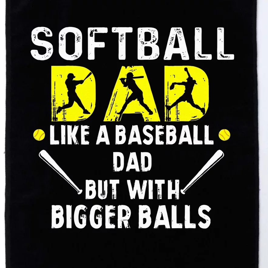 Softball Dad like a Baseball Dad but with Bigger Balls Funny Platinum Collection Golf Towel