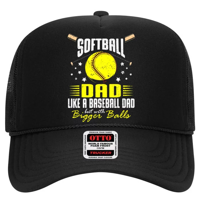 Softball Dad Like Baseball But With Bigger Balls Fathers Day High Crown Mesh Trucker Hat