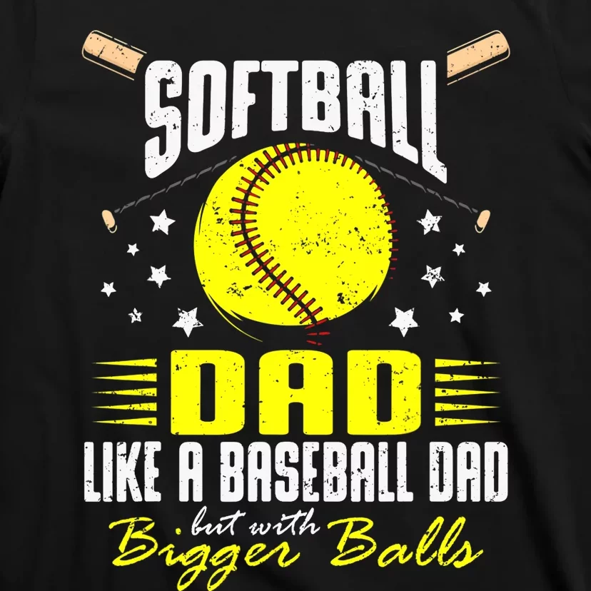 Softball Dad Like Baseball But With Bigger Balls Fathers Day T-Shirt