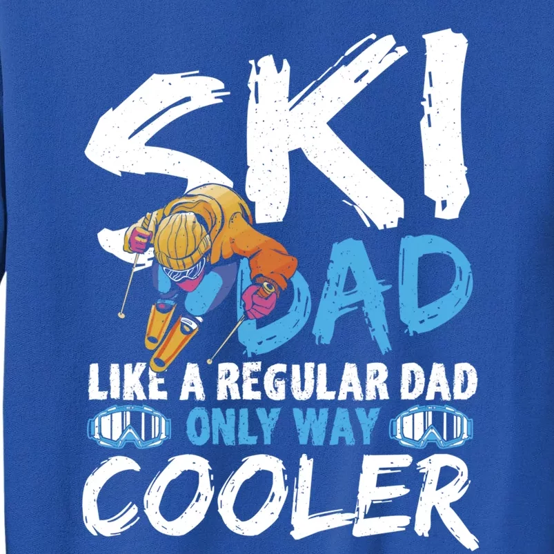 Ski Dad Like A Regular Dad Only Way Cooler Skiing Skier Gift Tall Sweatshirt