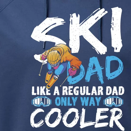 Ski Dad Like A Regular Dad Only Way Cooler Skiing Skier Gift Performance Fleece Hoodie