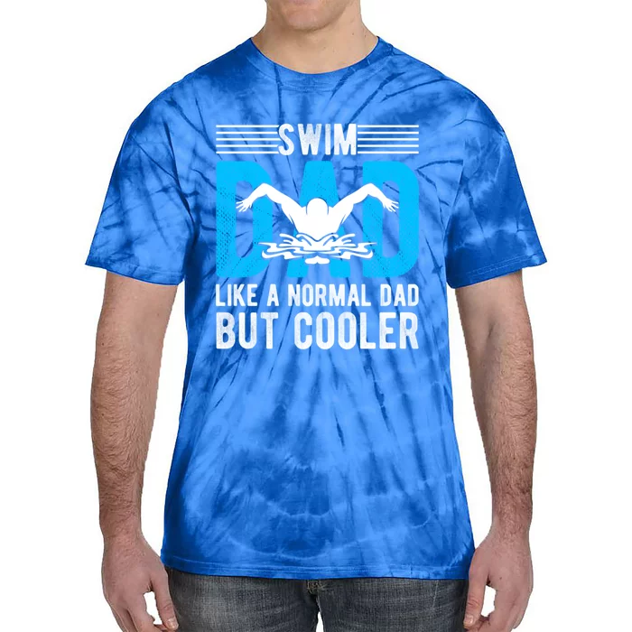 Swim Dad Like A Normal Dad But Cooler Swim Dad Funny Gift Tie-Dye T-Shirt