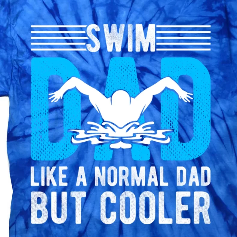 Swim Dad Like A Normal Dad But Cooler Swim Dad Funny Gift Tie-Dye T-Shirt