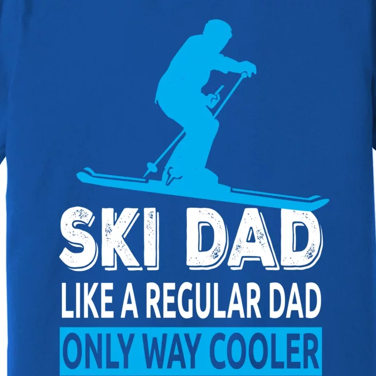 Ski Dad Like A Regular Dad Only Way Cooler Skiing Gift Premium T-Shirt