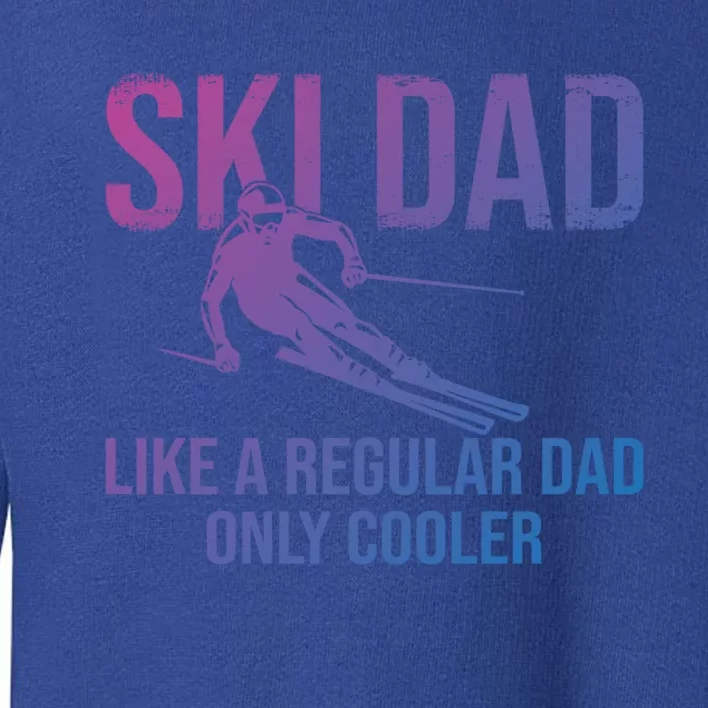 Ski Dad Like A Regular Dad Only Cooler Happy Father Day Gift Toddler Sweatshirt