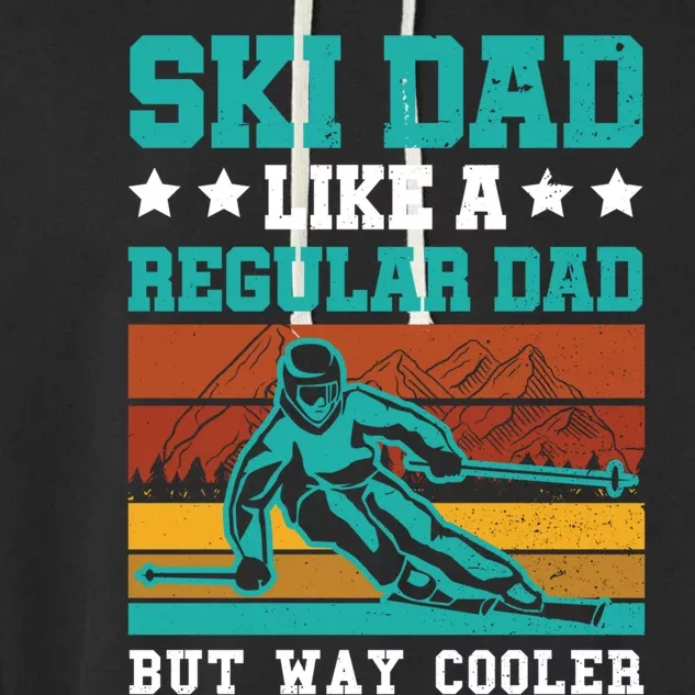 Ski Dad Like A Regular Dad But Way Cooler Skier Skiing Funny Gift Garment-Dyed Fleece Hoodie