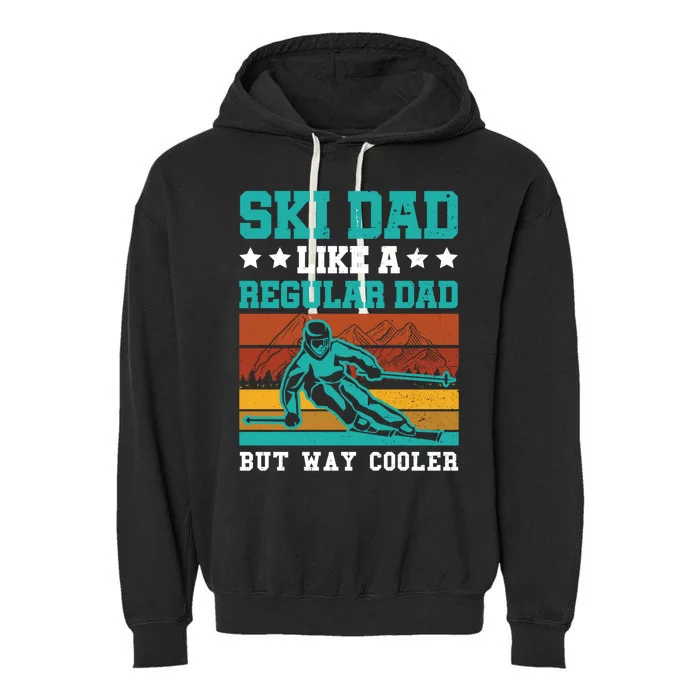 Ski Dad Like A Regular Dad But Way Cooler Skier Skiing Funny Gift Garment-Dyed Fleece Hoodie