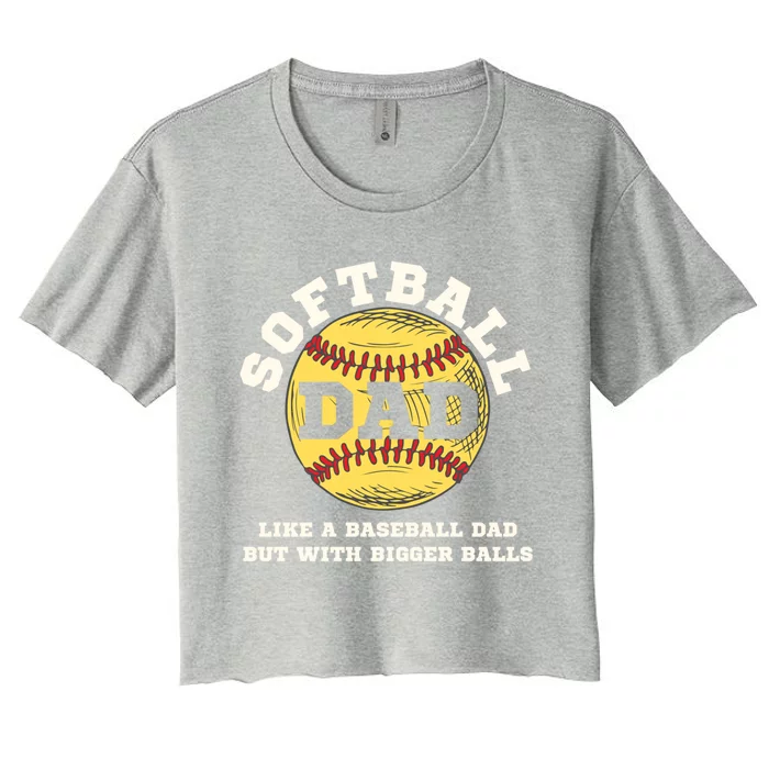 Softball Dad Like A Baseball But With Bigger Balls Gift Women's Crop Top Tee