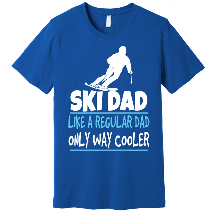 Ski Dad Like A Regular Dad Only Way Cooler Wintersport Cool Gift Premium T-Shirt