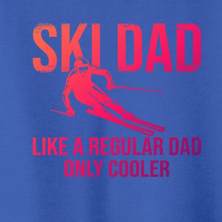 Ski Dad Like A Regular Dad Only Cooler Happy Father Day Funny Gift Toddler T-Shirt