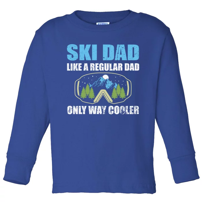 Ski Dad Like A Regular Dad Only Way Cooler Fathers Day Meaningful Gift Toddler Long Sleeve Shirt