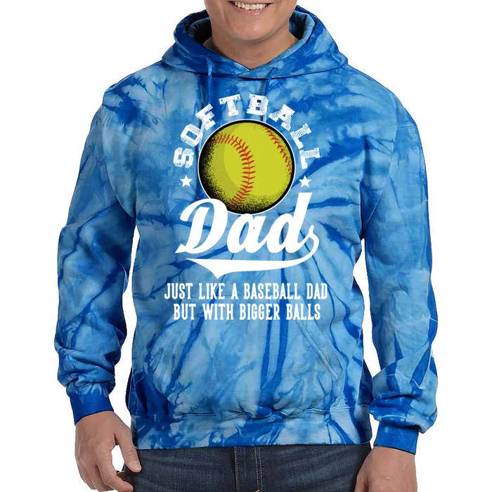 Softball Dad Like A Baseball Dad With Bigger Balls Softball Funny Gift Tie Dye Hoodie