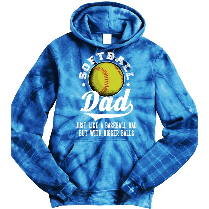 Softball Dad Like A Baseball Dad With Bigger Balls Softball Funny Gift Tie Dye Hoodie