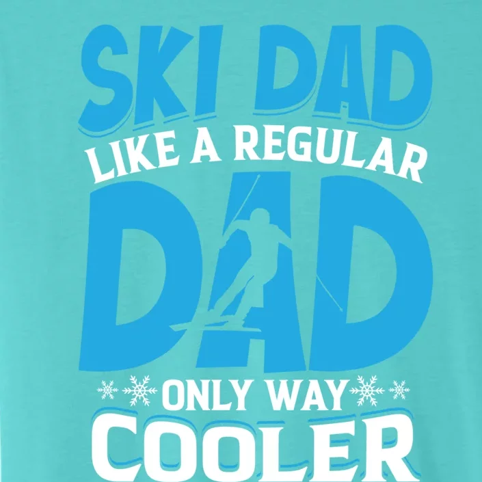 Ski Dad Like A Regular Dad Only Way Cooler Fathers Day Meaningful Gift ChromaSoft Performance T-Shirt